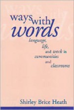 Ways with Words: Language, Life and Work in Communities and Classrooms - Shirley Brice Heath