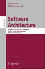 Software Architecture: Third European Workshop, EWSA 2006, Nantes, France, September 4-5, 2006, Revised Selected Papers (Lecture Notes in Computer Science / Programming and Software Engineering) - Volker Gruhn, Flavio Oquendo