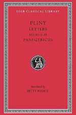 Letters, Volume II: Books 8-10. Panegyricus - Pliny, Betty Radice