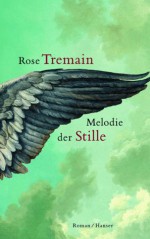 Melodie der Stille. - Rose Tremain, Elfie Deffner