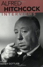 Alfred Hitchcock: Interviews (Conversations with Filmmakers) - Sidney Gottlieb