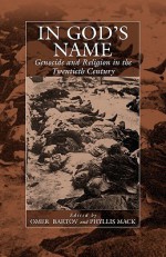 In God's Name: Genocide and Religion in the Twentieth Century (War and Genocide) - Omer Bartov