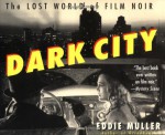 Dark City: The Lost World of Film Noir - Eddie Muller