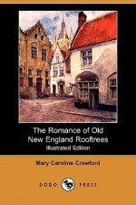 The Romance of Old New England Rooftrees (Illustrated Edition) (Dodo Press) - Mary Crawford