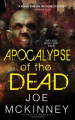 Apocalypse of the Dead - Joe McKinney