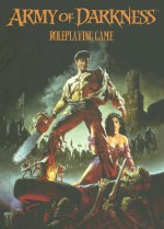 Army of Darkness: Roleplaying Game Corebook - Shane Lacy Hensley