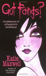 Got Fangs? - Katie Maxwell, Katie MacAlister