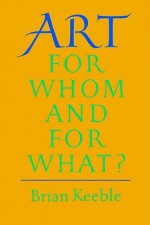 Art: For Whom and for What? - Brian Keeble