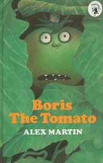 Boris the Tomato - Alex Martin