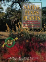 Native Texas Plants: Landscaping Region by Region - Sally Wasowski