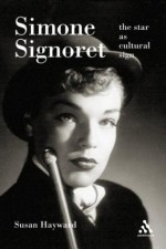 Simone Signoret: The Star as Cultural Sign - Susan Hayward