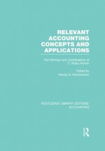 Relevant Accounting Concepts and Applications (RLE Accounting): The Writings and Contributions of C. Rufus Rorem: Volume 39 (Routledge Library Editions: Accounting) - Harvey S. Hendrickson