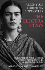 The Electra Plays - Aeschylus, Euripides, Sophocles, Peter Meineck, C.A.E. Luschnig