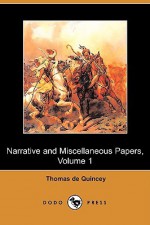 Narrative and Miscellaneous Papers, Volume 1 - Thomas de Quincey