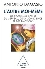 L'autre Moi Même: les nouvelles cartes du cerveau, de la conscience et des émotions - Antonio R. Damasio, Jean-Luc Fidel