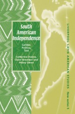 South American Independence: Gender, Politics, Text - Catherine Davies, Claire Brewster, Hilary Owen