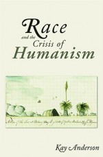 Race and the Crisis of Humanism - Kay Anderson