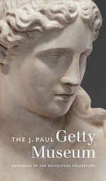 The J. Paul Getty Museum Handbook of the Antiquities Collection: Revised Edition - Kenneth Lapatin, Karol Wight, Karol B Wight