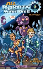 All Robots Must Die: Nacho-Geddon - Chad Derdowski, Shannon Eric Denton, Rob M. Worley