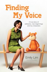 Finding my voice: A true story of setbacks,new beginnings and toy characters - Emily Lim