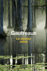 Le Dernier Arbre - Tim Gautreaux, Jean-Paul Gratias