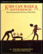 Kids Can Make a Difference!: Environmental Science Activities - H. Steven Dashefsky