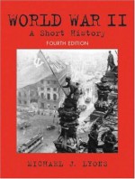 World War II: A Short History - Michael J. Lyons