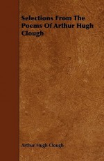 Selections from the Poems of Arthur Hugh Clough - Arthur Hugh Clough