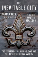 The Inevitable City: The Resurgence of New Orleans and the Future of Urban America - Walter Isaacson, Scott Cowen