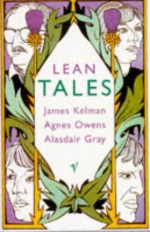 Lean Tales - James Kelman, Agnes Owens, Alasdair Gray, Owens Gray Kelman