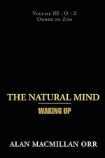 The Natural Mind - Waking Up: Volume III - Alan Macmillan Orr