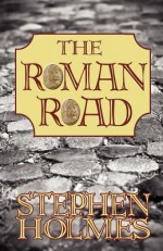 The Roman Road - Stephen Holmes