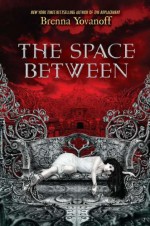 The Space Between - Brenna Yovanoff