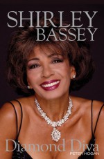 Shirley Bassey: Diamond Diva - Peter Hogan