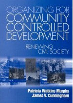 Organizing for Community Controlled Development: Renewing Civil Society - Patricia W. Murphy, James Cunningham