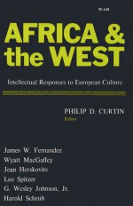 Africa and the West: Intellectual Responses to European Culture - Philip D. Curtin