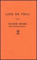 Lope De Vega And The Spanish Drama - James Fitzmaurice-Kelly