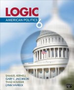 The Logic of American Politics, 6th Edition - Samuel Kernell, Gary C. Jacobson, Thaddeus (Thad) B. (Benjamin) Kousser, Lynn Vavreck