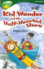 Kid Wonder And The Half Hearted Hero - Stephen Elboz