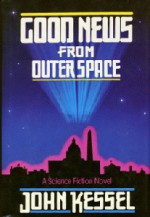 Good News from Outer Space - John Kessel
