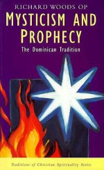 Mysticism and Prophecy: The Dominican Tradition (Traditions of Christian Spirituality) - Richard Woods