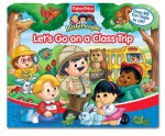 Fisher Price Let's Go On a Class Trip Lift the Flap - Carol Monica