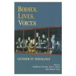 Bodies, Lives, Voices: Gender in Theology - Kathleen O'Grady, Ann Gilroy, Jan Gray