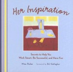 Her Inspiration: Secrets to Help You Work Smart, Be Successful, and Have Fun - Mina Parker, B.J. Gallagher