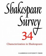 Shakespeare Survey 34 - Characterization In Shakespeare, Vol. 34 - Stanley Wells, Jonathan Bate, Michael Dobson