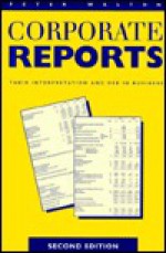 Corporate Reports: Their Interpretation and Use in Business - Michael Bond, Peter Walton