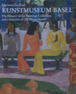 Kunstmuseum Basel: The History of the Paintings Collection and a Selection of 250 Masterworks - Christian Geelhaar