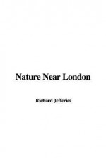 Nature Near London - Richard Jefferies