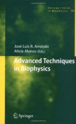 Advanced Techniques in Biophysics (Springer Series in Biophysics) - Josxe9 Luis R. Arrondo, Alicia Alonso