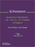 Spanische Liebeslieder, Op. 138, No. 10: Dunkler Lichtglanz - Robert Schumann